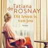 Dit leven is van jou - Tatiana de Rosnay - 9789026356926