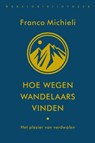 Hoe wegen wandelaars vinden - Franco Michieli - 9789028452107