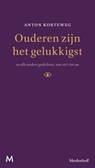 Ouderen zijn het gelukkigst en alle andere gedichten van 1971 tot nu - Anton Korteweg - 9789029090926