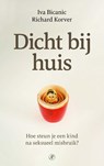 Dicht bij huis - Iva Bicanic ; Richard Korver - 9789029541725