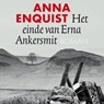 Het einde van Erna Ankersmit - Anna Enquist - 9789029556866