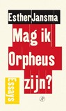 Mag ik Orpheus zijn? - Esther Jansma - 9789029592550