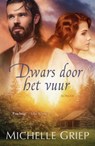 Dwars door het vuur - Michelle Griep - 9789029727235