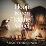 Hoop is een kleine vogel - Susie Finkbeiner - 9789029732383