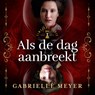 Als de dag aanbreekt - Gabrielle Meyer - 9789029739047