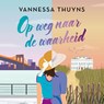 Op weg naar de waarheid - Vannessa Thuyns - 9789032520731