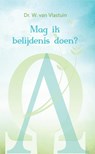 Mag ik belijdenis doen? - Dr. W. van Vlastuin - 9789033617041