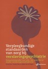 Verpleegkundige standaarden van zorg bij verslavingspsychiatrie - C. Loth; Yvonne Slee; Hillie van de Peppel - 9789035234123