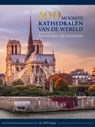 100 mooiste kathedralen van de wereld - Rolf Schneider ; Anne Benthues ; Arno Rattay - 9789036648738