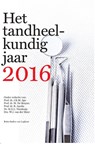 Het tandheelkundig jaar 2016 - J.K.M. Aps ; M. de Bruyne ; R. Jacobs ; M.E.L. Nienhuijs ; W.J. van der Meer - 9789036808880