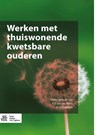 Werken met thuiswonende kwetsbare ouderen - E.S. van der Ploeg ; R.J.J. Gobbens - 9789036811552