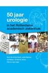 50 jaar urologie in het Rotterdams academisch ziekenhuis - ErasmusMC - 9789036823357