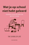 Wat je op school niet hebt geleerd - The School of Life - 9789038810980