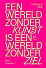 Een wereld zonder kunst is een wereld zonder ziel - Cathelijne Blok - 9789038814650