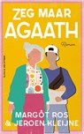 Zeg maar Agaath - Margôt Ros ; Jeroen Kleijne - 9789038815510