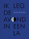 Ik leg de avond in een la - Han Kang - 9789038816302