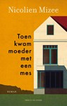 Toen kwam moeder met een mes - Nicolien Mizee - 9789038816784