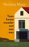 Toen kwam moeder met een mes - Nicolien Mizee - 9789038816784