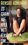 Zo gaan we niet met elkaar om - Renske Jonkman - 9789038894515
