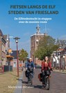 Fietsen langs de elf steden van Friesland - Marica van der Meer - 9789038928456