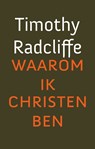Waarom ik christen ben - Timothy Radcliffe - 9789043527033