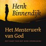 Het meesterwerk van God - Henk Binnendijk - 9789043532693