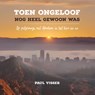 Toen ongeloof nog heel gewoon was - Paul J. Visser - 9789043532877