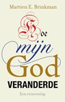 Hoe mijn God veranderde - Martien Brinkman - 9789043537971