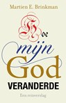 Hoe mijn God veranderde - Martien Brinkman - 9789043537988