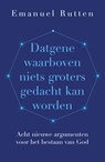 Datgene waarboven niets groters gedacht kan worden - Emanuel Rutten - 9789043540292