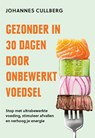 Gezonder in 30 dagen door onbewerkt voedsel - Johannes Cullberg - 9789043938846
