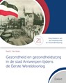 Gezondheid en gezondheidszorg in de stad Antwerpen tijdens de Eerste Wereldoorlog - Karel J. Van Acker - 9789044139938