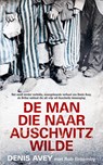 De man die naar Auschwitz wilde - Denis Avey ; Rob Broomby - 9789044332292