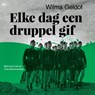 Elke dag een druppel gif - Wilma Geldof - 9789044357639