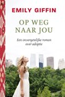 Op weg naar jou - Emily Giffin - 9789044357769