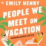 People We Meet on Vacation - Emily Henry - 9789044366419