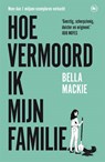 Hoe vermoord ik mijn familie? - Bella Mackie - 9789044368369