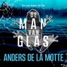 De man van glas - Anders de la Motte - 9789044368673