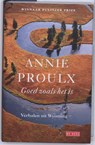 Goed zoals het is - A. Proulx ; E. Annie Proulx - 9789044513103