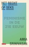 Het recht op seks - Amia Srinivasan - 9789044543636