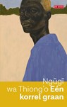 Eén korrel graan - Ngugi Wa Thiong'o - 9789044547221