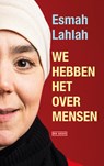 We hebben het over mensen - Esmah Lahlah - 9789044550009