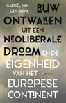 Ruw ontwaken uit de neoliberale droom - Gabriël van den Brink - 9789044642780