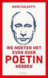 We moeten het even over Poetin hebben - Mark Galeotti - 9789044651638