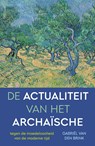 De actualiteit van het archaïsche - Gabriël van den Brink - 9789044654431