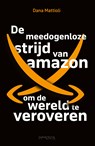 De meedogenloze strijd van Amazon om de wereld te veroveren - Dana Mattioli - 9789044654912