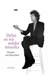 Dylan en wij zonder Amerika - Wouter van Oorschot - 9789044655179