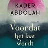 Voordat het laat wordt - Kader Abdolah - 9789044659405