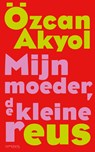 Mijn moeder, de kleine reus - Özcan Akyol - 9789044659542