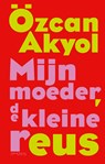Mijn moeder, de kleine reus - Özcan Akyol - 9789044659559